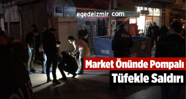 İzmir’de Market Önünde Pompalı Tüfekle Saldırı