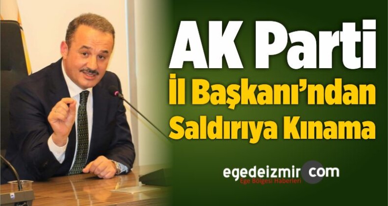 AK Parti İzmir İl Başkanı’ndan Saldırıya Kınama