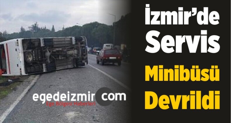 İzmir’de Servis Minibüsü Devrildi: 15 Yaralı