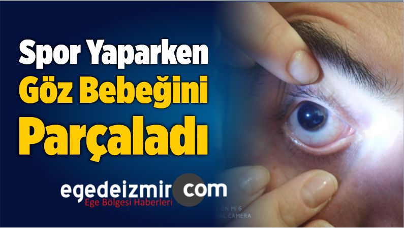 Spor Yaparken Göz Bebeğini Parçaladı