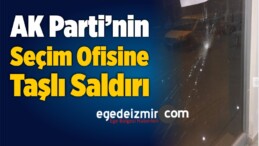 İzmir’de AK Parti’nin Seçim Ofisine Taşlı Saldırı