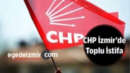 CHP İzmir’de Toplu İstifa