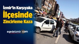 İzmir’in Karşıyaka İlçesinde Zincirleme Kaza