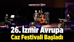 26. İzmir Avrupa Caz Festivali Başladı