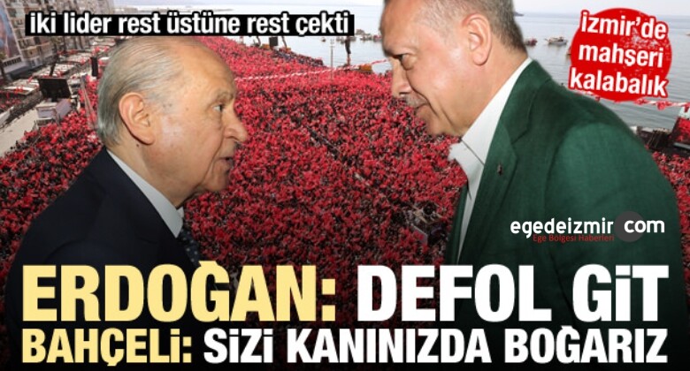 Erdoğan: Defol Git.. Bahçeli: Sizi Kanınızda Boğarız!