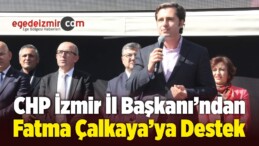 CHP İzmir il Başkanı Yücel’den Çalkaya’ya Destek