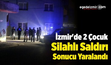 İzmir’de 2 Çocuk Silahlı Saldırı Sonucu Yaralandı