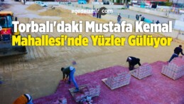 Torbalı’daki Mustafa Kemal Mahallesi’nde Yüzler Gülüyor