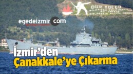 İzmir’den Çanakkale’ye Binlerce Kişilik Çıkarma
