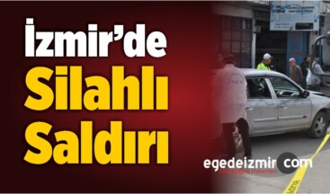 İzmir’de Silahlı Saldırı: 1 Yaralı