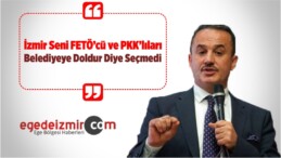“İzmir Seni, FETÖ’cü ve PKK’lıları Belediyeye Doldur Diye Seçmedi”