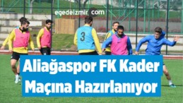 Aliağaspor FK Kader Maçına Hazırlanıyor