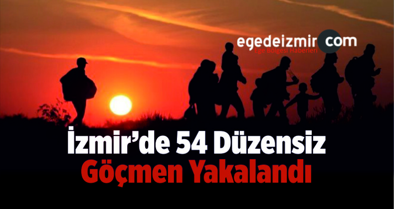 İzmir’de 54 Düzensiz Göçmen Yakalandı