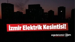 İzmir Elektrik Kesintisi! Çok Sayıda İlçede Elektrikler Kesilecek!