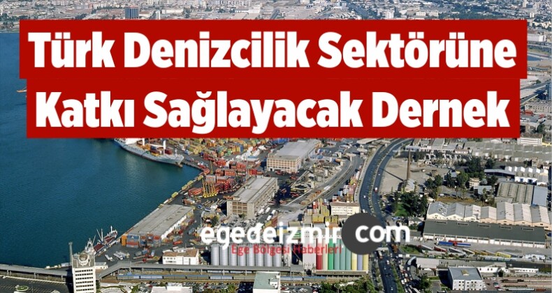 Türk Denizcilik Sektörüne Katkı Sağlayacak Dernek