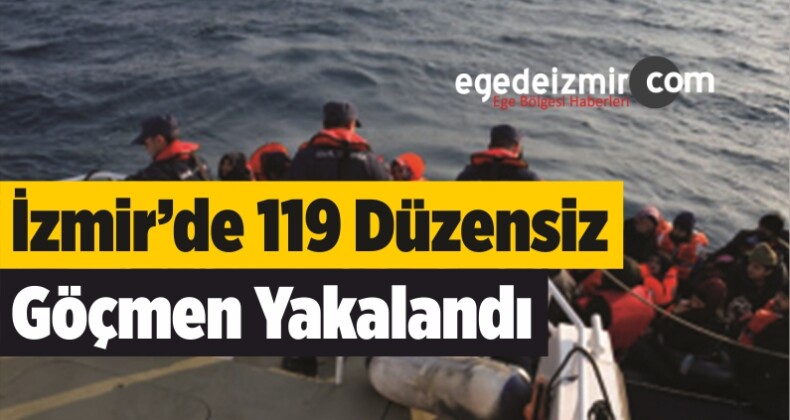 İzmir’de 119 Düzensiz Göçmen Yakalandı