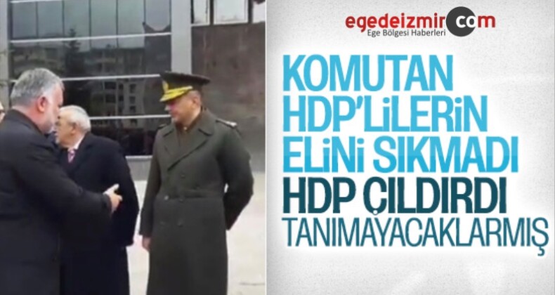 Kars’ta Ellerini Sıkmayan Komutan HDP’yi Çıldırttı