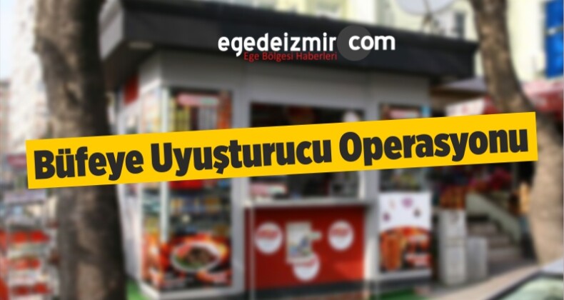 İzmir’de Büfeye Uyuşturucu Operasyonu