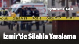 İzmir’de Silahla Yaralama