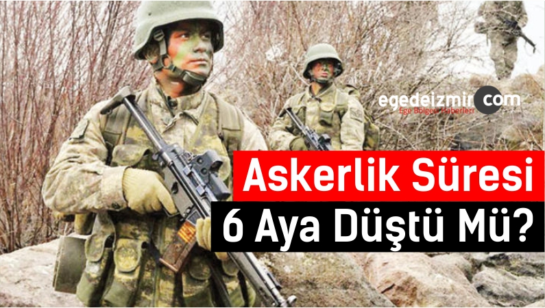 Askerlik Süresi 6 Aya Düştü Mü