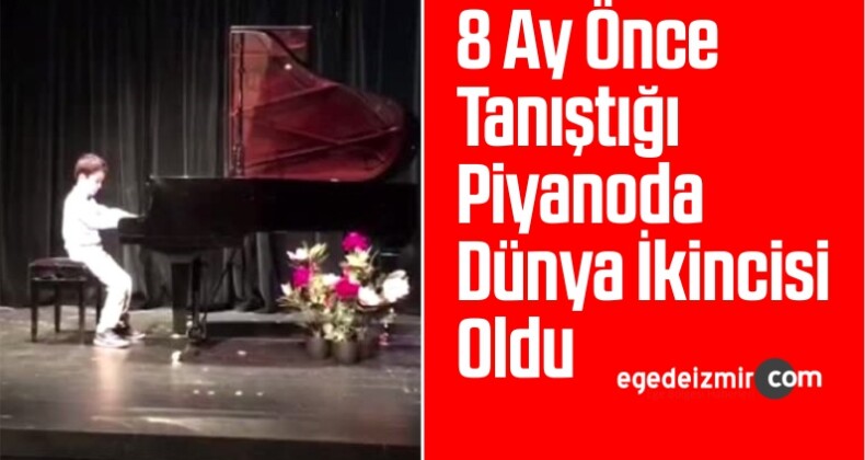 8 Ay Önce Tanıştığı Piyanoda Dünya İkincisi Oldu