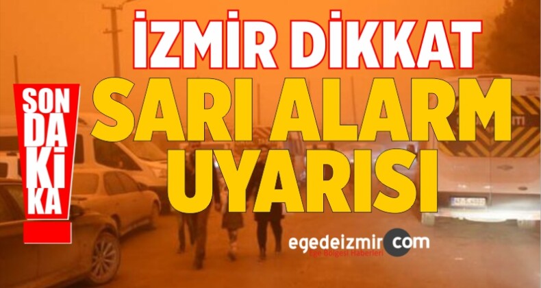 Meteoroloji’den İzmir’e ‘Sarı Alarm’ Uyarısı! Kente Çamur Yağacak