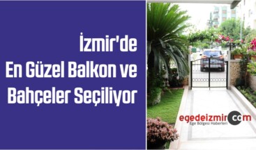 İzmir’de En Güzel Balkon ve Bahçeler Seçiliyor