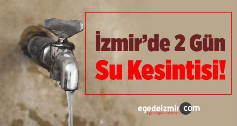 İzmir Çeşme’de 2 Gün Su Kesintisi Yapılacak!