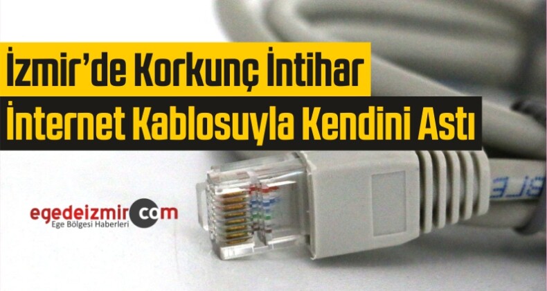 İzmir Karabağlar’da Korkunç İntihar! Kendisini İnternet Kablosuyla Astı