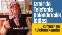 İzmir’de Telefonla Dolandırıcılık İddiası