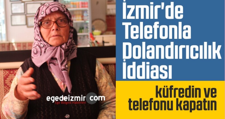 İzmir’de Telefonla Dolandırıcılık İddiası