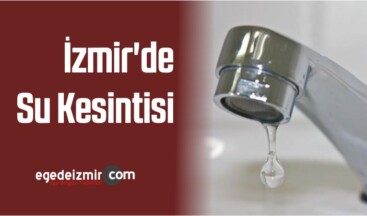 İzmir’in Çeşme İlçesinde Bazı Mahallerde Su Kesintisi