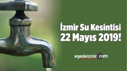 İzmir Su Kesintisi 22 Mayıs 2019!