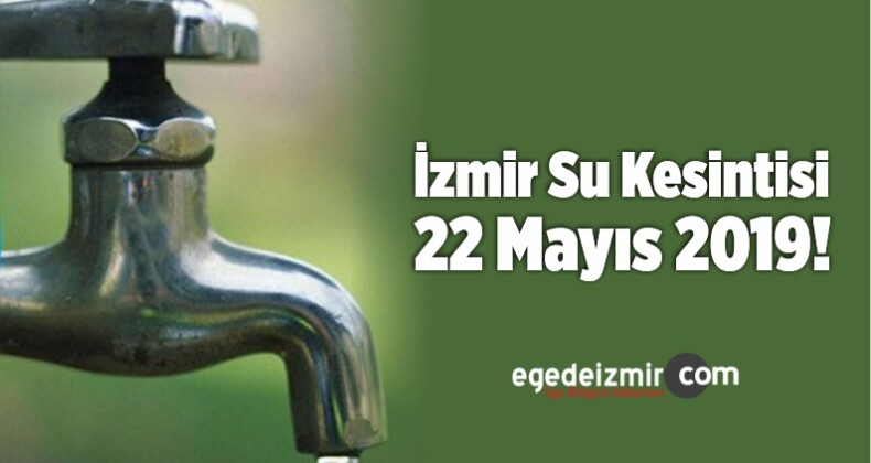İzmir Su Kesintisi 22 Mayıs 2019!