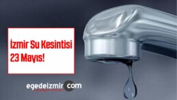 İzmir Su Kesintisi 23 Mayıs!