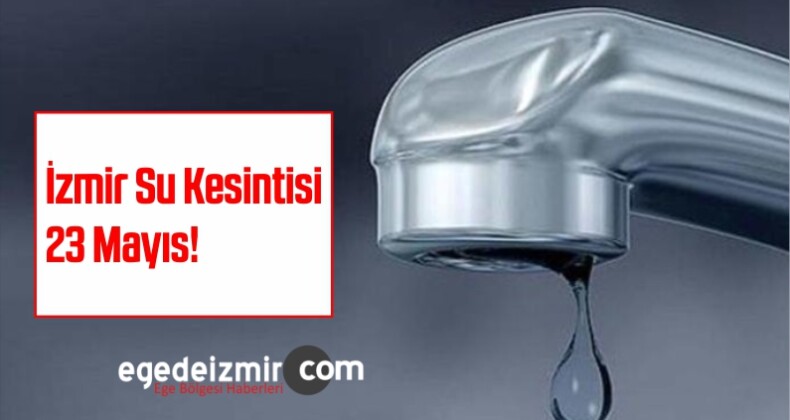 İzmir Su Kesintisi 23 Mayıs!