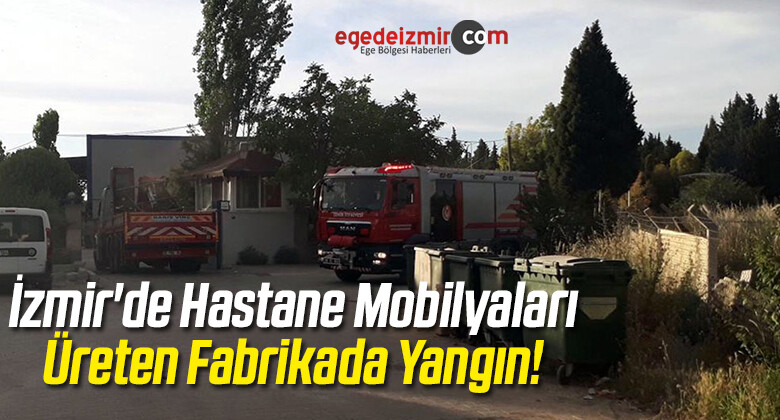 İzmir’de Hastane Mobilyaları Üreten Fabrikada Yangın!