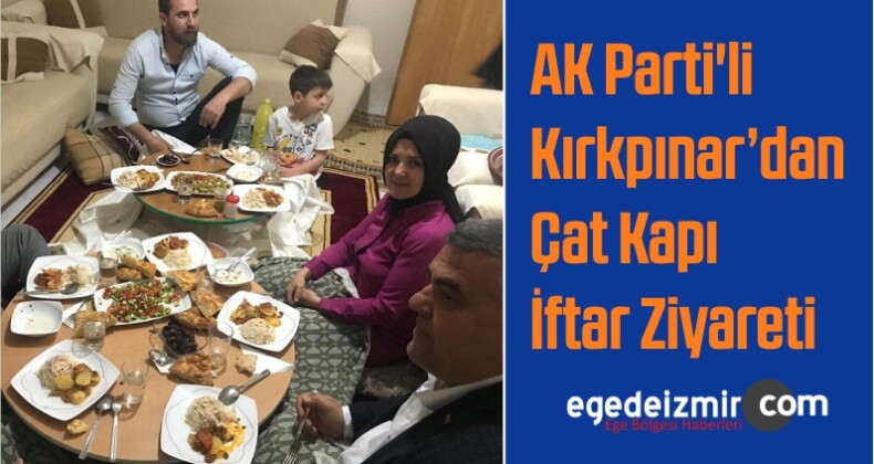 AK Parti’li Kırkpınar’dan Çat Kapı İftar Ziyareti