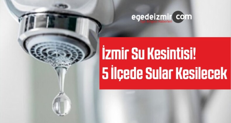 İzmir Su Kesintisi! 17 Mayıs 2019 Sular Kesilecek