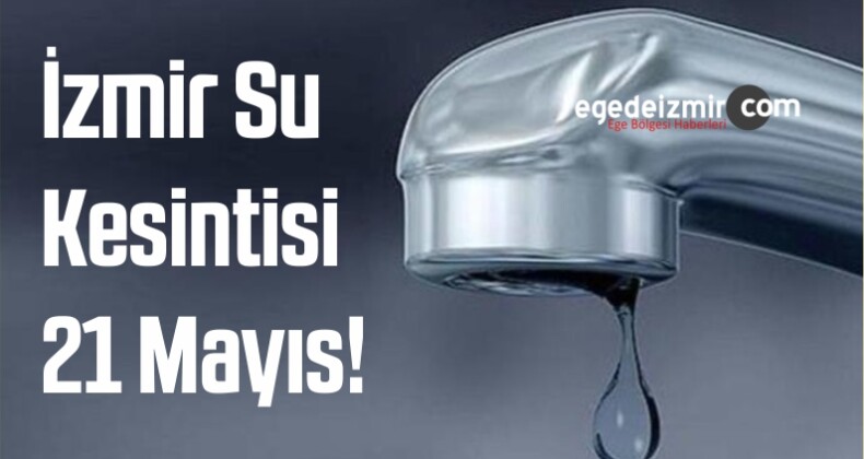 İzmir Su Kesintisi 21 Mayıs!