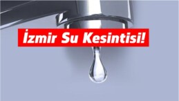 İzmir Su Kesintisi! 9 İlçede Sular Kesilecek!