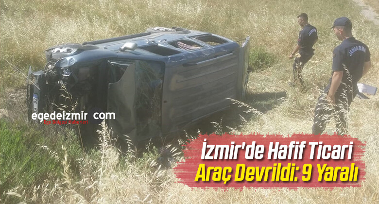 İzmir’de Hafif Ticari Araç Devrildi: 9 Yaralı