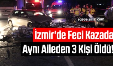 İzmir’de Feci Kazada Aynı Aileden 3 Kişi Öldü!