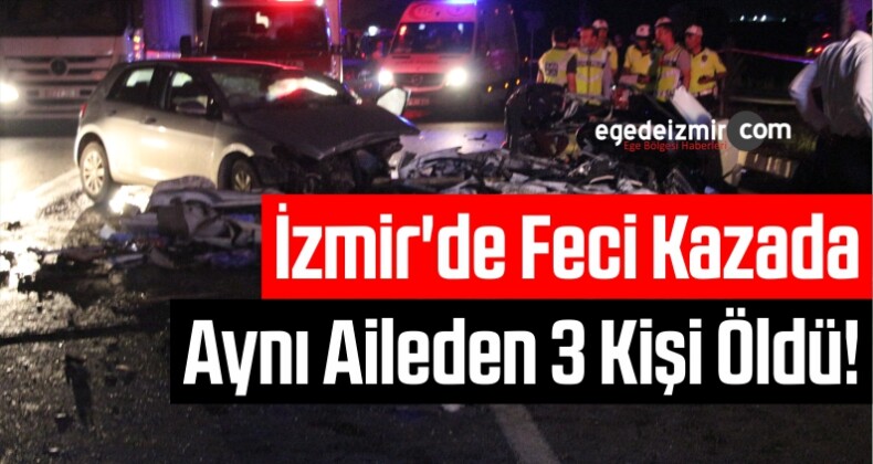 İzmir’de Feci Kazada Aynı Aileden 3 Kişi Öldü!