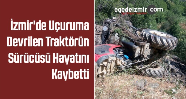 İzmir’de Uçuruma Devrilen Traktörün Sürücüsü Hayatını Kaybetti