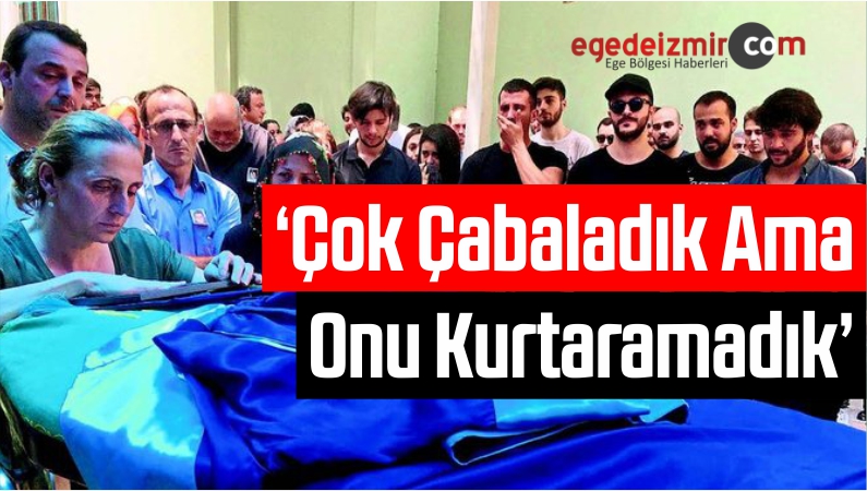 Onu Kurtaramadık