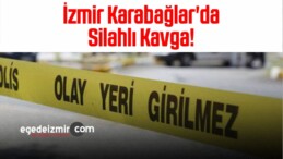 İzmir Karabağlar’da Silahlı Kavga!