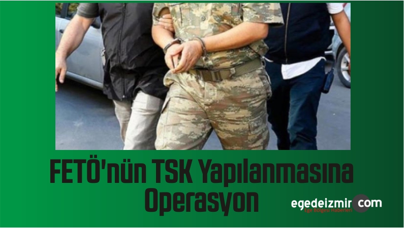 TSK Yapılanmasına Operasyon