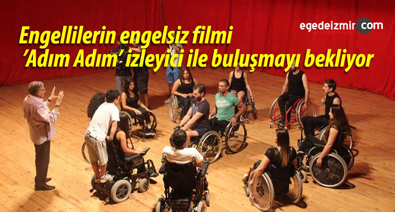 Engellilerin Engelsiz Filmi ’Adım Adım’ İzleyici İle Buluşmayı Bekliyor