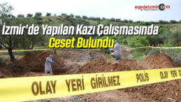 İzmir’de Yapılan Kazı Çalışmasında Ceset Bulundu